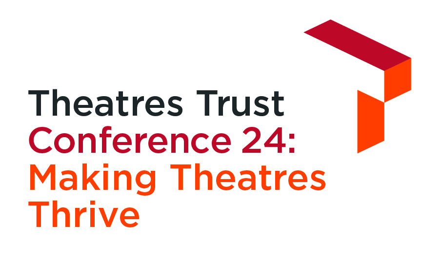 Theatres Trust Conference 24 Making Theatres Thrive – Bursary Places ...