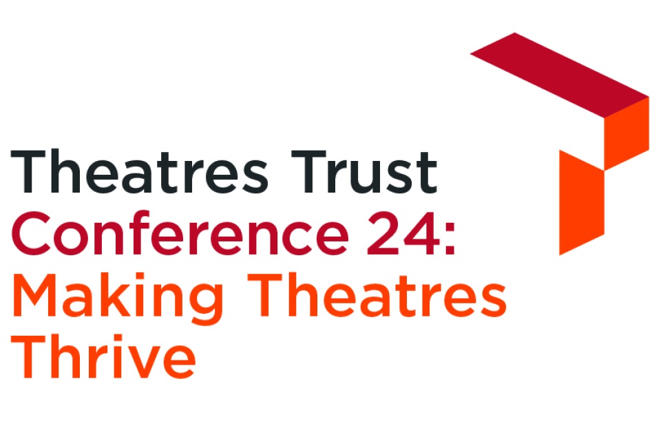 Theatres Trust Conference 24: Making Theatres Thrive